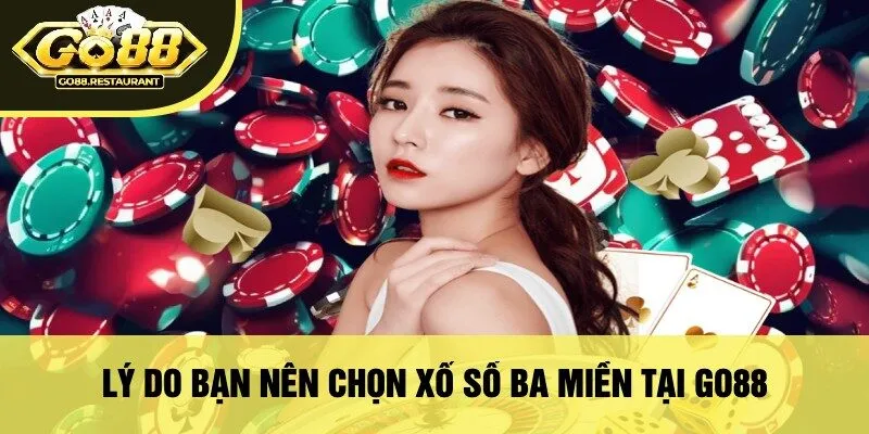 Lý Do Bạn Nên Chọn Xổ Số Ba Miền Tại Go88