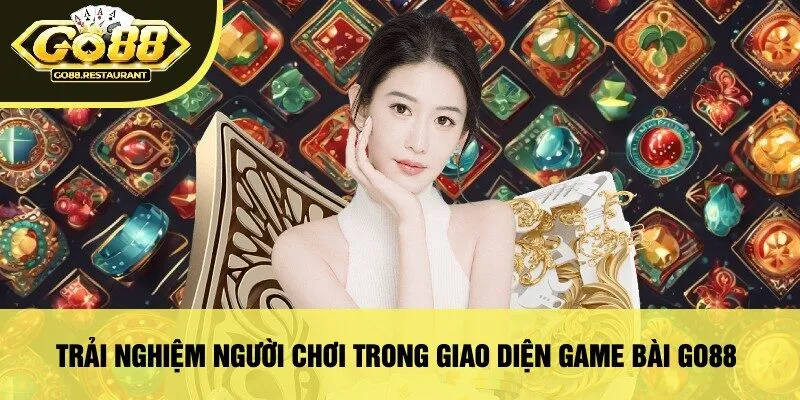 Trải Nghiệm Người Chơi Trong Giao Diện Game Bài Go88